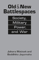 Parameters Bookshelf – Changing Character of War
Old & New Battlespaces: Society, Military Power, and War
by Jahara Matisek and Buddhika Jayamaha