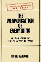 Technology and War – Book Review: The Weaponisation of Everything: A Field Guide to the New Way of War
Parameters Bookshelf – Online Book Reviews