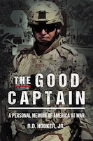 The Good Captain: A Personal Memoir of America at War