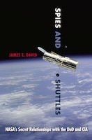 Book Review by Carlos Barrera and Manuel Carranza of: 
Spies and Shuttles: NASA’s Secret Relationship with the DoD and CIA

Author: James E. David

Reviewed by Professor Carlos Barrera, Mexican Institute for Strategic Studies in National Security and Defence, and Manuel Carranza, defense and security affairs researcher

Starting with the 1957 launches of the Soviet Union’s Sputnik 1 and 2, James E. David’s autobiography “offers a cautionary tale on grandiloquent endeavors and highlights the need to prioritize planning over narrative” in space. David was a curator in the Division of Space History at the Smithsonian National Air and Space Museum, which gave him access to newly declassified materials. He put this information to good use in Spies and Shuttles as he chronicles NASA’s history and impact.