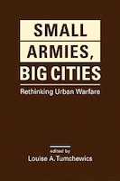 Book Review: Small Armies, Big Cities: Rethinking Urban Warfare
John P. Sullivan

Author: Louise A. Tumchewics (editor)

Reviewed by Dr. John P. Sullivan, instructor, Safe Communities Institute, University of Southern California