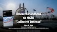 Research Handbook on NATO "Collective Defense" by John R. Deni
https://www.e-elgar.com/shop/usd/research-handbook-on-nato-9781839103384.html