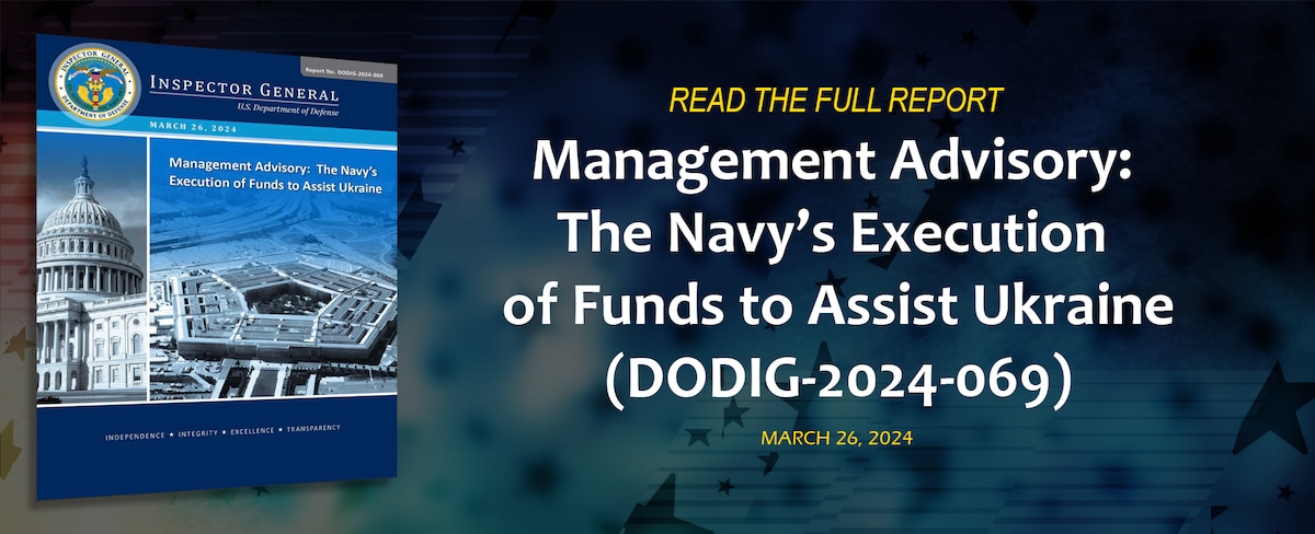Management Advisory: The Navy’s Execution of Funds to Assist Ukraine (DODIG- 2024-069)