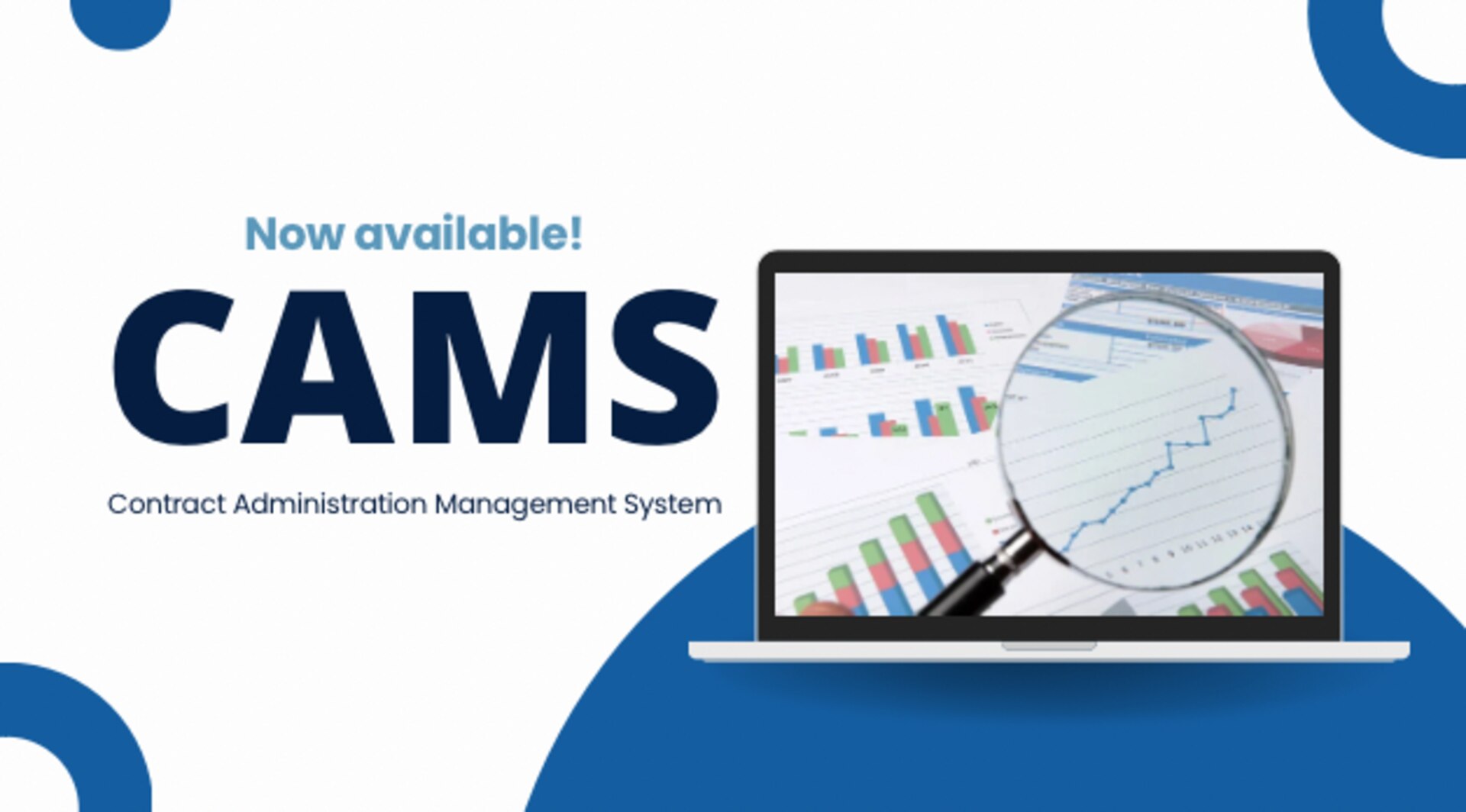 Graphic that reads: Now available CAMS Contract Administration Management System. Illustration of laptop with generic reporting screen.