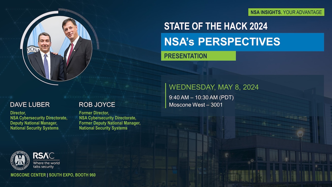 State of the Hack 2024 – NSA’s Perspectives | Dave Luber, Director of Cybersecurity, May 8, 2024, 9:40 – 10:30 a.m. PT
