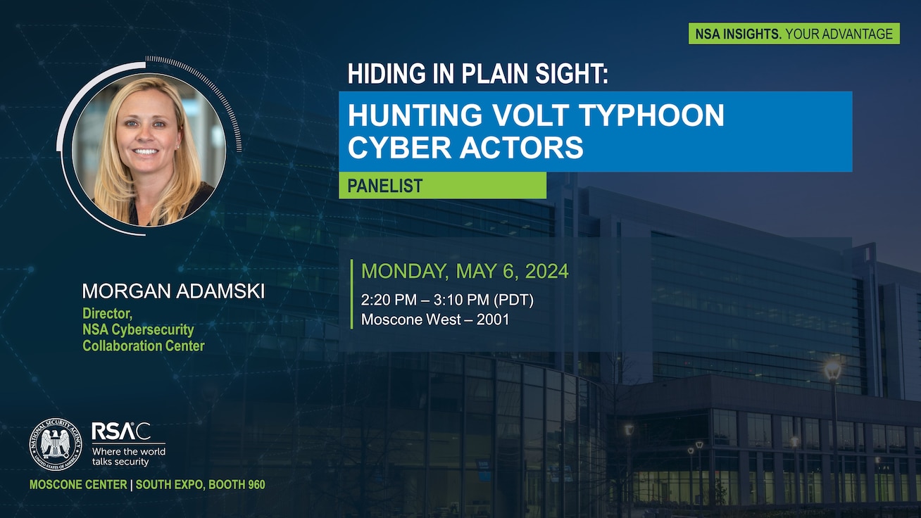 Hiding in Plain Sight: Hunting Volt Typhoon Cyber Actors | Morgan Adamski, Chief of the Cybersecurity Collaboration Center, May 6, 2024, 2:20 – 3:15 p.m. PT