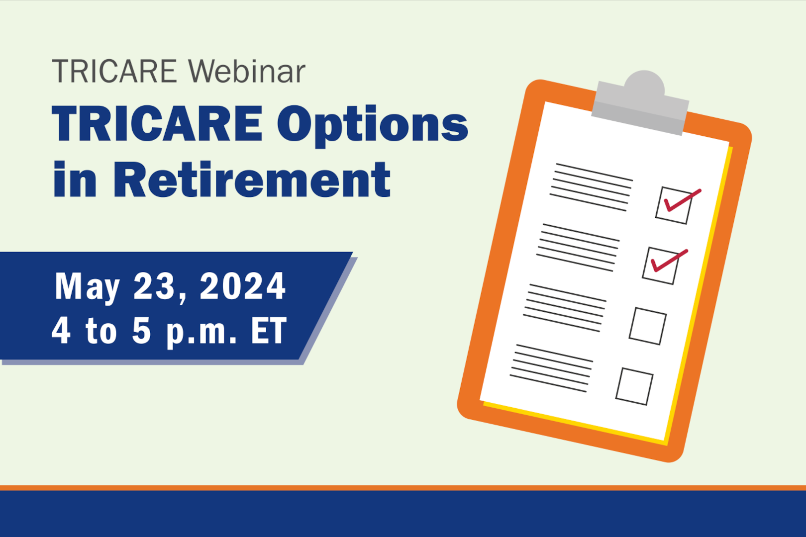 Clip art of clipboard with checklist. Text reads, "TRICARE Webinar: TRICARE Options in Retirement. May 23, 2024, 4 to 5 p.m. ET"
