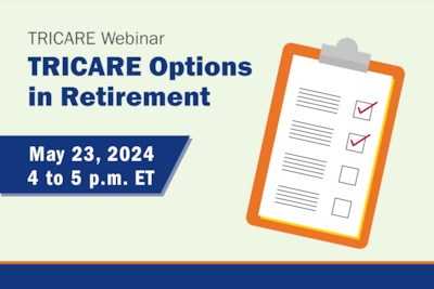 Clip art of clipboard with checklist. Text reads, "TRICARE Webinar: TRICARE Options in Retirement. May 23, 2024, 4 to 5 p.m. ET"