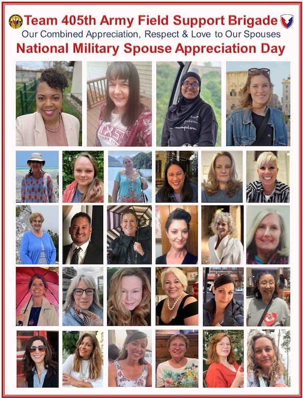 Pictured here is just a fraction of the hundreds of spouses who are part of our 405th Army Field Support Brigade total team. To recognize and honor them, the Soldiers, Army civilians, local national employees and contractors assigned to the 405th AFSB send their appreciation, respect and love to their spouses on National Military Spouse Appreciation Day, May 10.