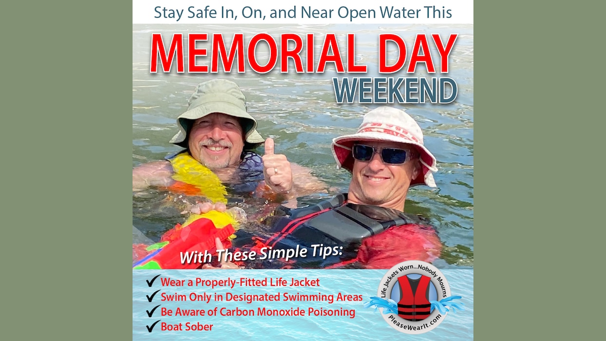 Following these simple tips can help ensure that you have a good Memorial Day weekend. Historically, this is one of the riskiest times of the year for boating and water-related activities and many fatalities occur.