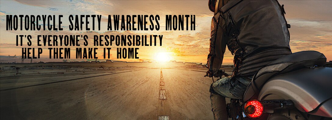 Motorcycle Safety Awareness Month It's Everyone's Responsibility Help them make it home