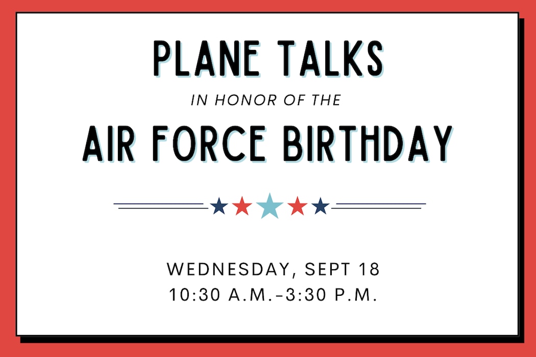 Plane Talks in honor of the Air Force Birthday Wednesday, Sept. 18 from 10:30 a.m. - 3:30 pm. Words surrounded by a red border and decorated with blue and red stars.