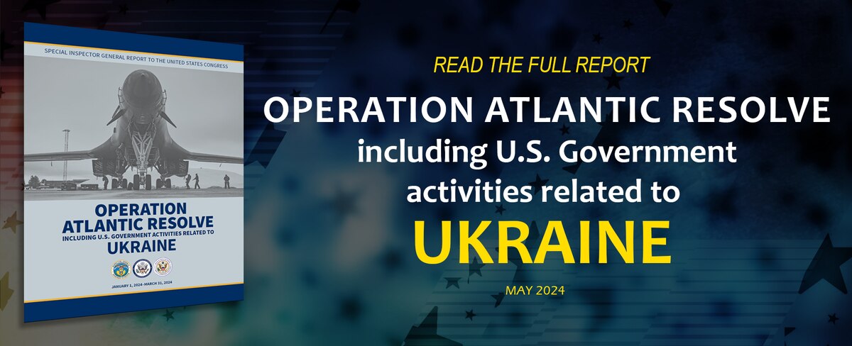 Report: Operation Atlantic Resolve including U.S. Government activities related to Ukraine - May 2024