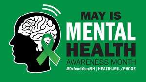 Courtesy graphic honoring May as Mental Health Awareness Month. The month focuses on protecting, optimizing, and defending our mental health as it is vital to the well-being and readiness of our military force.