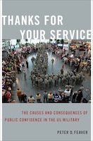 Cover for Thanks for Your Service: The Causes and Consequences of Public Confidence in the US Military