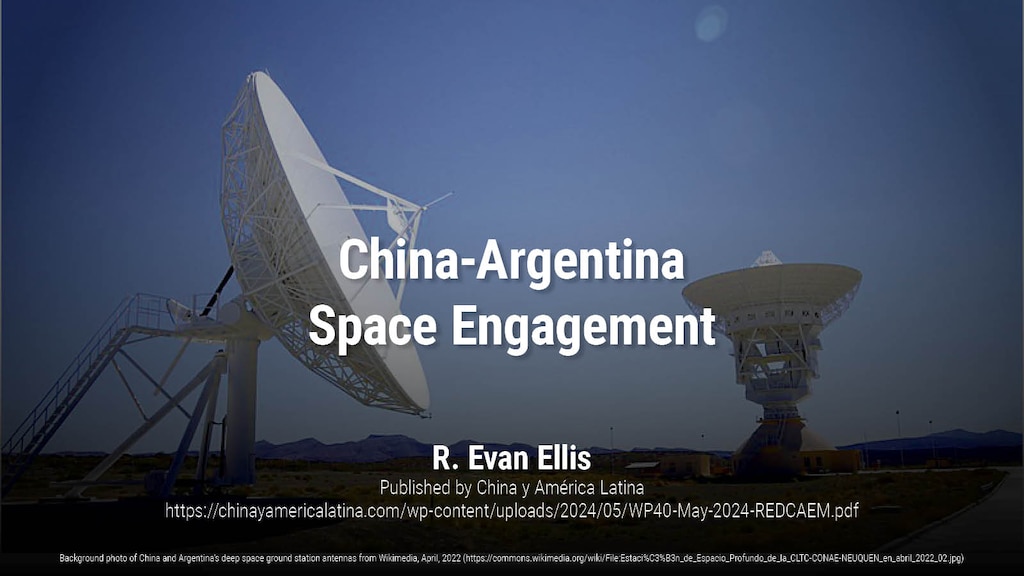 China-Argentina Space Engagement | R. Evan Ellis
Background photo of China and Argentina’s deep space ground station antennas from Wikimedia, April, 2022 (https://commons.wikimedia.org/wiki/File:Estaci%C3%B3n_de_Espacio_Profundo_de_la_CLTC-CONAE-NEUQUEN_en_abril_2022_02.jpg)