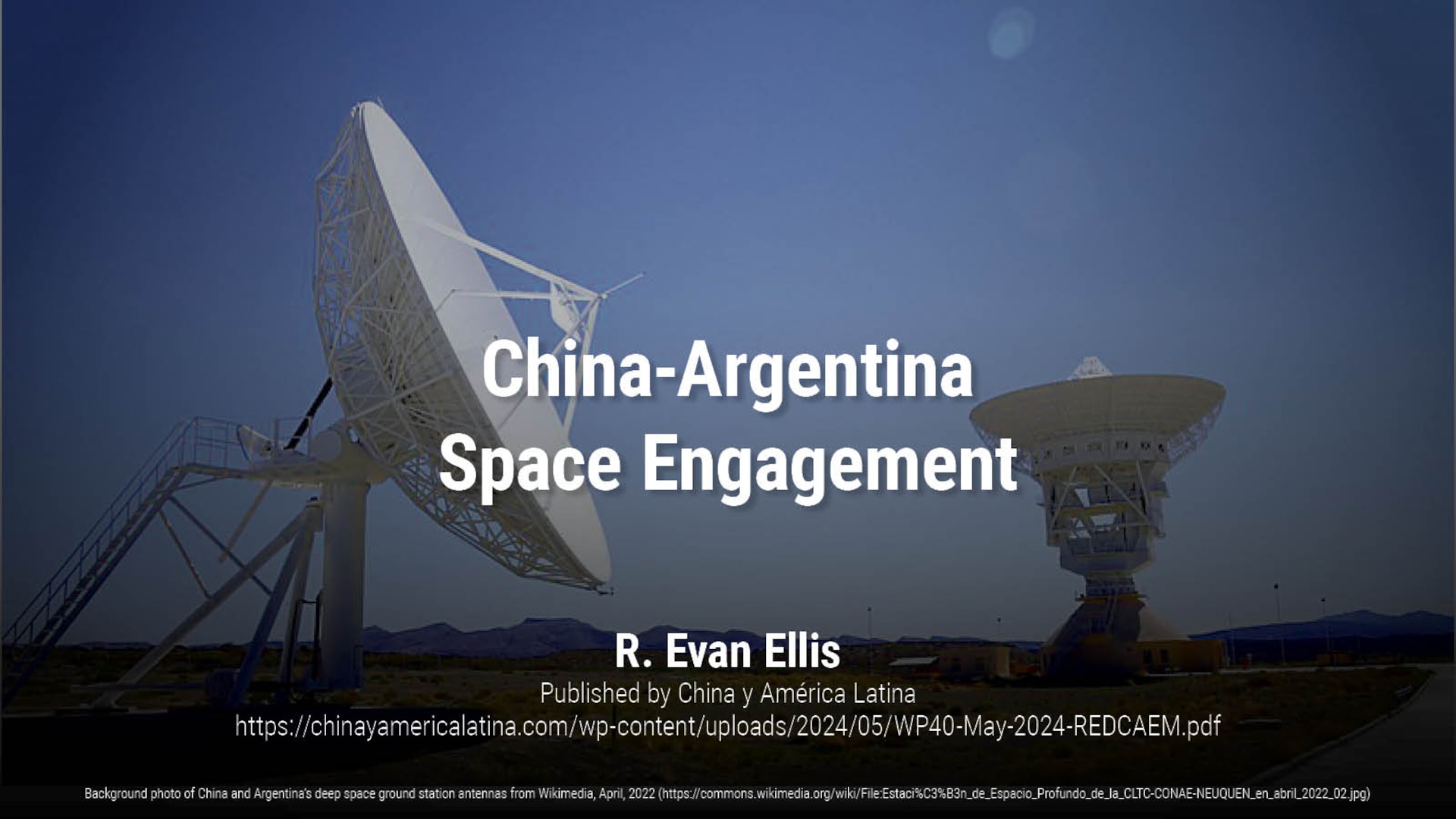 China-Argentina Space Engagement | R. Evan Ellis
Background photo of China and Argentina’s deep space ground station antennas from Wikimedia, April, 2022 (https://commons.wikimedia.org/wiki/File:Estaci%C3%B3n_de_Espacio_Profundo_de_la_CLTC-CONAE-NEUQUEN_en_abril_2022_02.jpg)