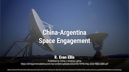 China-Argentina Space Engagement | R. Evan Ellis
Background photo of China and Argentina’s deep space ground station antennas from Wikimedia, April, 2022 (https://commons.wikimedia.org/wiki/File:Estaci%C3%B3n_de_Espacio_Profundo_de_la_CLTC-CONAE-NEUQUEN_en_abril_2022_02.jpg)