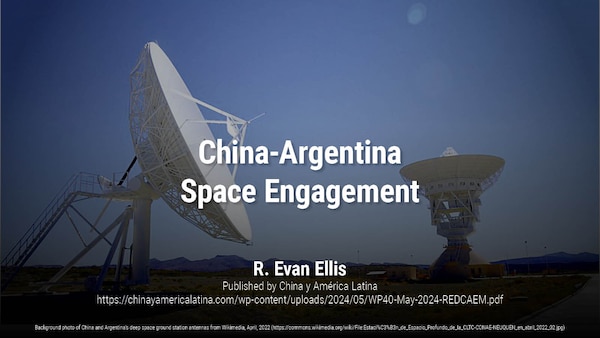 China-Argentina Space Engagement | R. Evan Ellis
Background photo of China and Argentina’s deep space ground station antennas from Wikimedia, April, 2022 (https://commons.wikimedia.org/wiki/File:Estaci%C3%B3n_de_Espacio_Profundo_de_la_CLTC-CONAE-NEUQUEN_en_abril_2022_02.jpg)