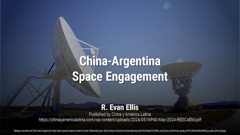 China-Argentina Space Engagement | R. Evan EllisBackground photo of China and Argentina’s deep space ground station antennas from Wikimedia, April, 2022 (https://commons.wikimedia.org/wiki/File:Estaci%C3%B3n_de_Espacio_Profundo_de_la_CLTC-CONAE-NEUQUEN_en_abril_2022_02.jpg)