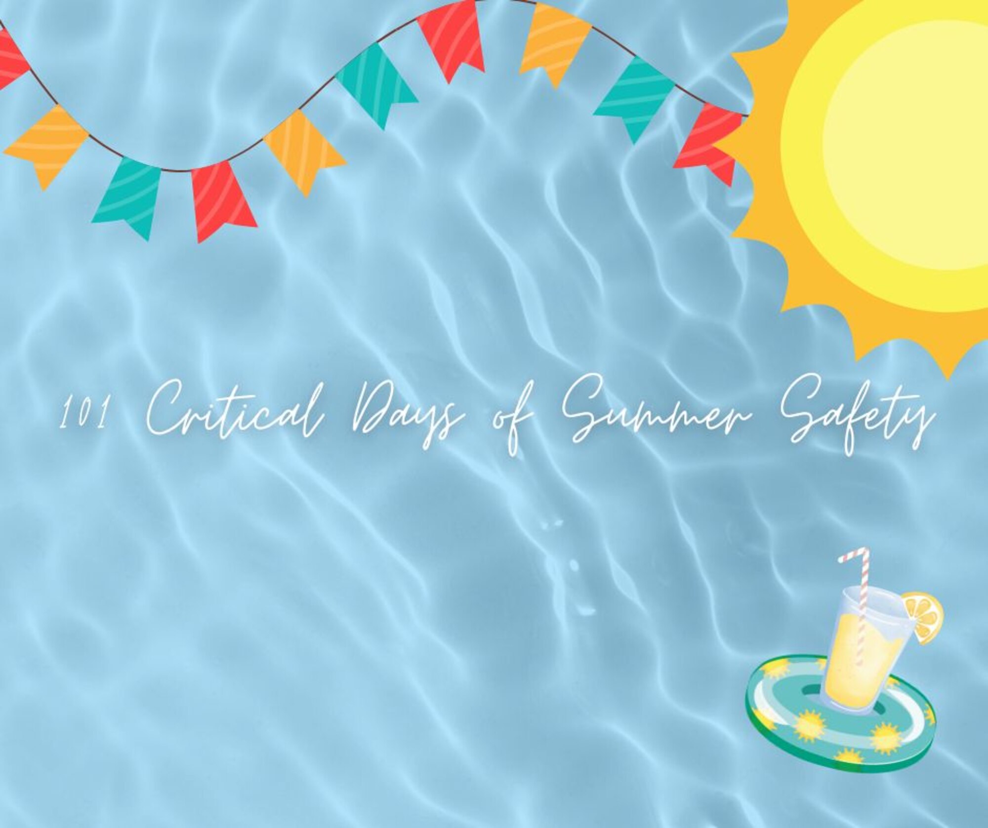 This is a graphic for the 101 Critical Days of Summer Safety story submitted by the 307th BW Public Affairs Office. It reads "101 Critical Days of Summer Safety" and is accompanied by a blue background, a summer drink, and a pool floatie