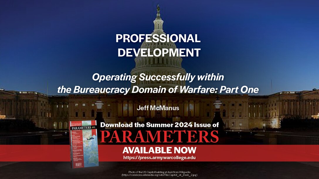 Parameters Summer 2024 Operating Successfully within the Bureaucracy Domain of Warfare: Part One | Jeff McManus