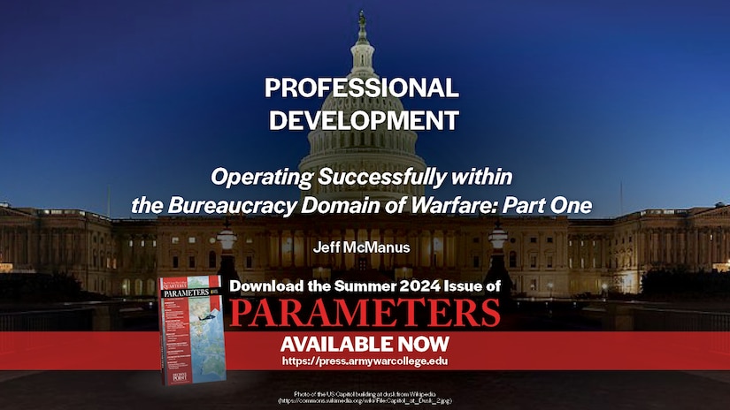 Parameters Summer 2024 Operating Successfully within the Bureaucracy Domain of Warfare: Part One | Jeff McManus