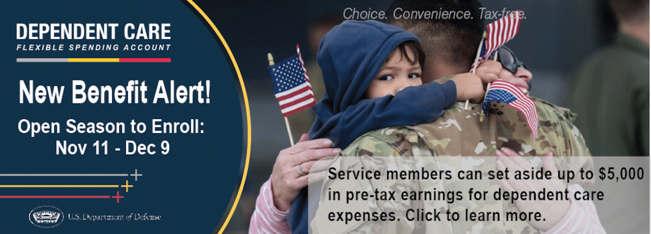 Service members can set aside $5,000 in pre-tax earnings for dependent care expenses. Click to learn more.