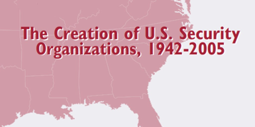 Stand Up and Fight! The Creation of U.S. Security Organizations, 1942-2005