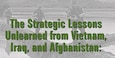 The Strategic Lessons Unlearned from Vietnam, Iraq, and Afghanistan: Why the ANSF Will Not Hold, and the Implications for the U.S. Army in Afghanistan