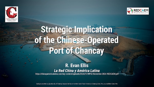 Strategic Implication of the Chinese-Operated Port of Chancay | R. Evan Ellis for La Red China y América Latina