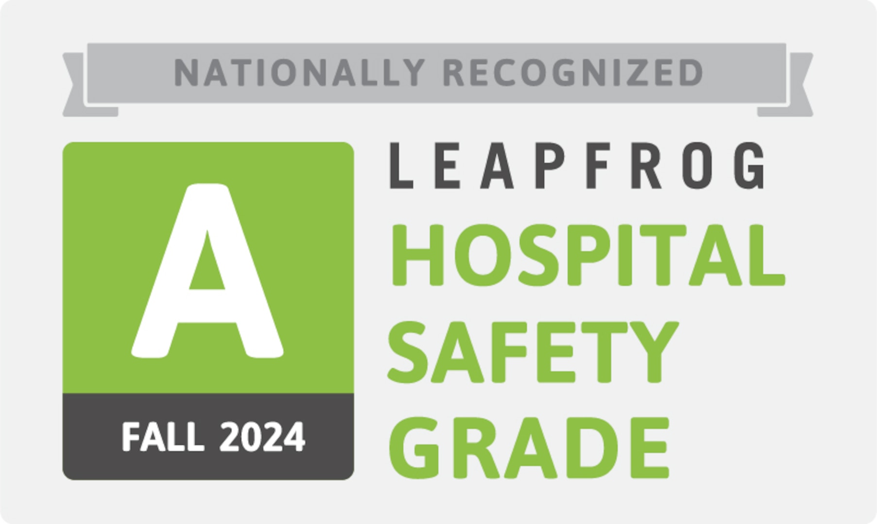 Nationally Recognized Leapfrog Hospital Safety Grade A, Fall 2024.