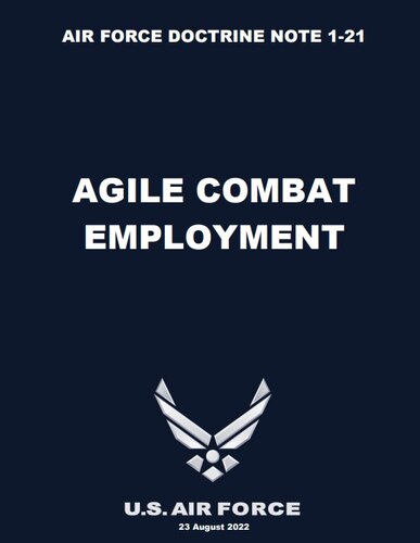 Agile Combat Employment (ACE): a proactive and reactive operational 
scheme of maneuver executed within threat timelines to increase survivability 
while generating combat power
