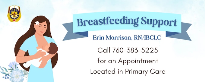 Call for an appointment with Board Certified Lactation Consultant Erin Morrison, RN in our Primary Care Clinic 760-386-5225.