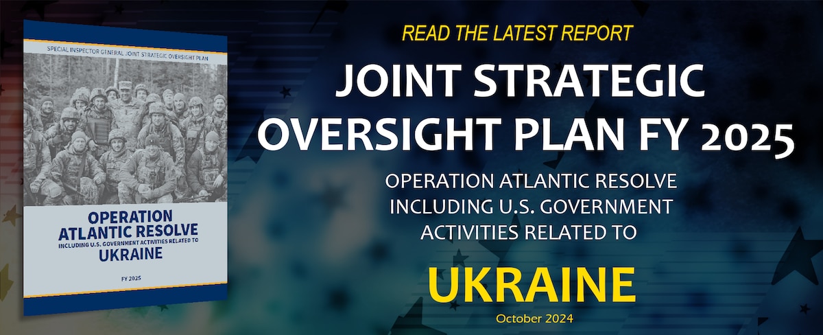 FY 2025 Joint Strategic Oversight Plan Operation Atlantic Resolve including U.S. Government activities related to Ukraine