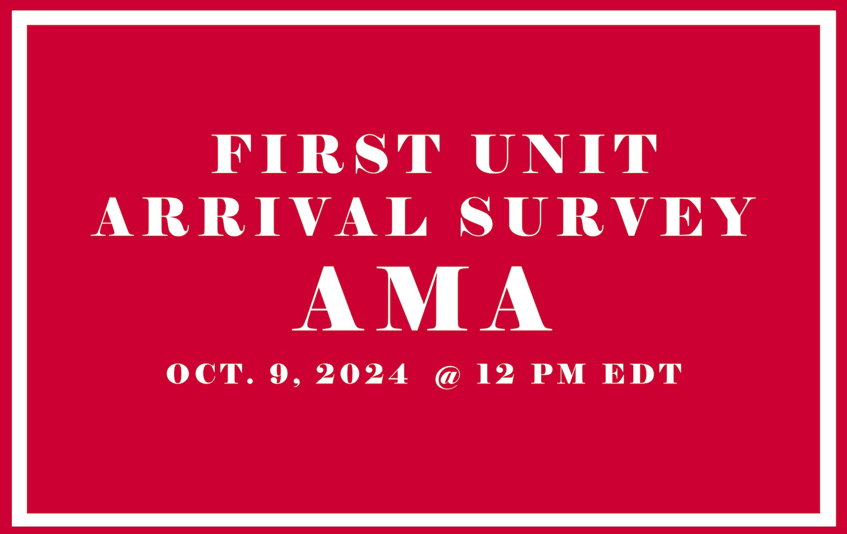 Join the Ask Me Anything on Oct. 9 to learn how you can influence the First Unit Arrival Survey without even taking it!
