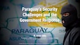 Paraguay’s Security Challenges and the Government Response