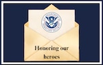 A blue background white a white rectangular border. On the background is an envelope, opened, and the letterhead inside is showing to reveal the DHS logo. Beneath it, in black text is the phrase "Honoring our heroes"