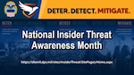 National Insider Threat Awareness Month graphic with this years theme prominently displayed: Deter. Detect. Mitigate.