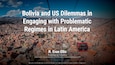 Bolivia and US Dilemmas in Engaging with Problematic Regimes in Latin America