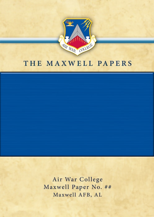 The Maxwell Papers are an outstanding example of the research work done at AWC as students hone their critical thinking skills while tackling real-world problems facing the Air Force in the twenty-first century.