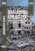 Cover for Bargaining for Justice: Ukraine, Gaza, and the Ethics of Conflict Termination