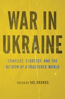 cover of War in Ukraine: Conflict, Strategy, and the Return of a Fractured World