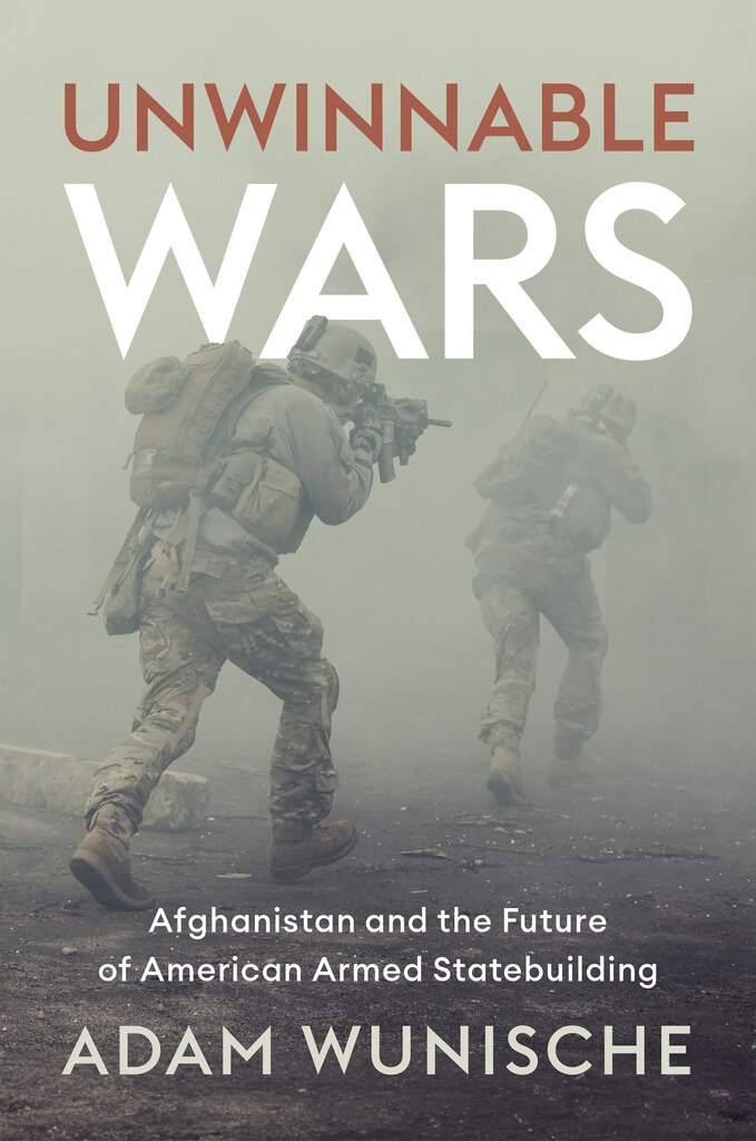 Cover of Unwinnable Wars: Afghanistan and the Future of American Armed Statebuilding