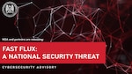 NSA and partners are releasing Fast Flux: A National Security Threat Cybersecurity Advisory