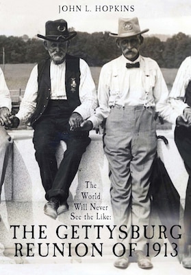 Cover for The World Will Never See the Like: The Gettysburg Reunion of 1913