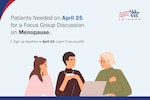 Graphic with TRICARE logo that reads, "Patients needed on April 25 for a focus group discussion on menopause. Sign up deadline is April 24. Learn if you qualify." Drawing of three womn sitting around a laptop.