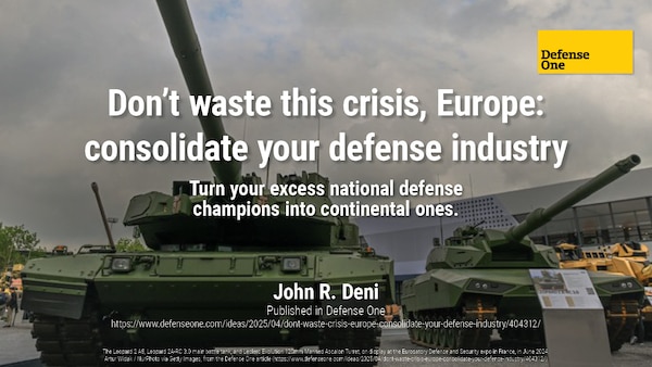 Don’t waste this crisis, Europe: consolidate your defense industry | Dr. John R. Deni
