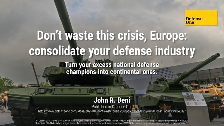 Don’t waste this crisis, Europe: consolidate your defense industry | Dr. John R. Deni
