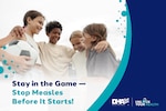 Four young children stand in a huddle, laughing and holding a soccer ball. Text reads: Stay in the Game - Stop Measles Before It Starts! Defense Health Agency and Unlock Your Health text.